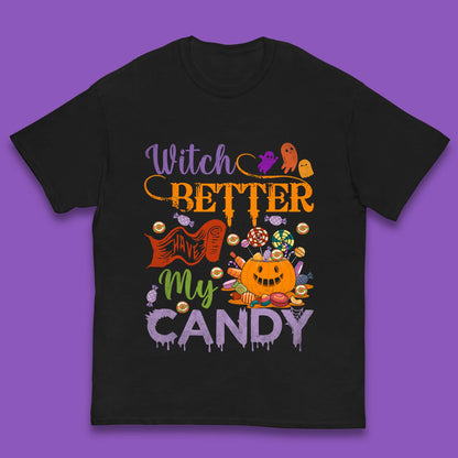 Witch Better Have My Candy Halloween Trick Or Treat Kids T Shirt