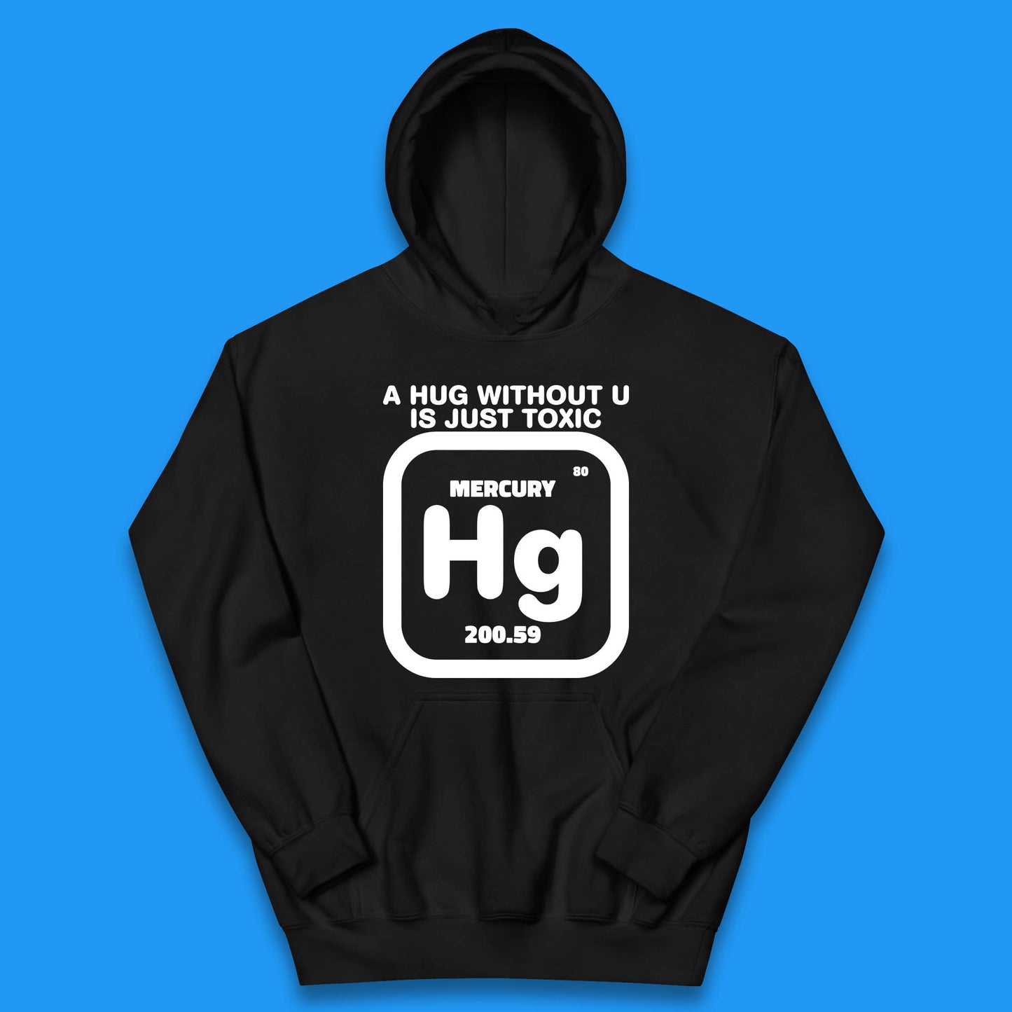 A Hug Without U Is Just Toxic Mercury Toxic Pickup Line Hug Chemistry Pun Meme Kids Hoodie