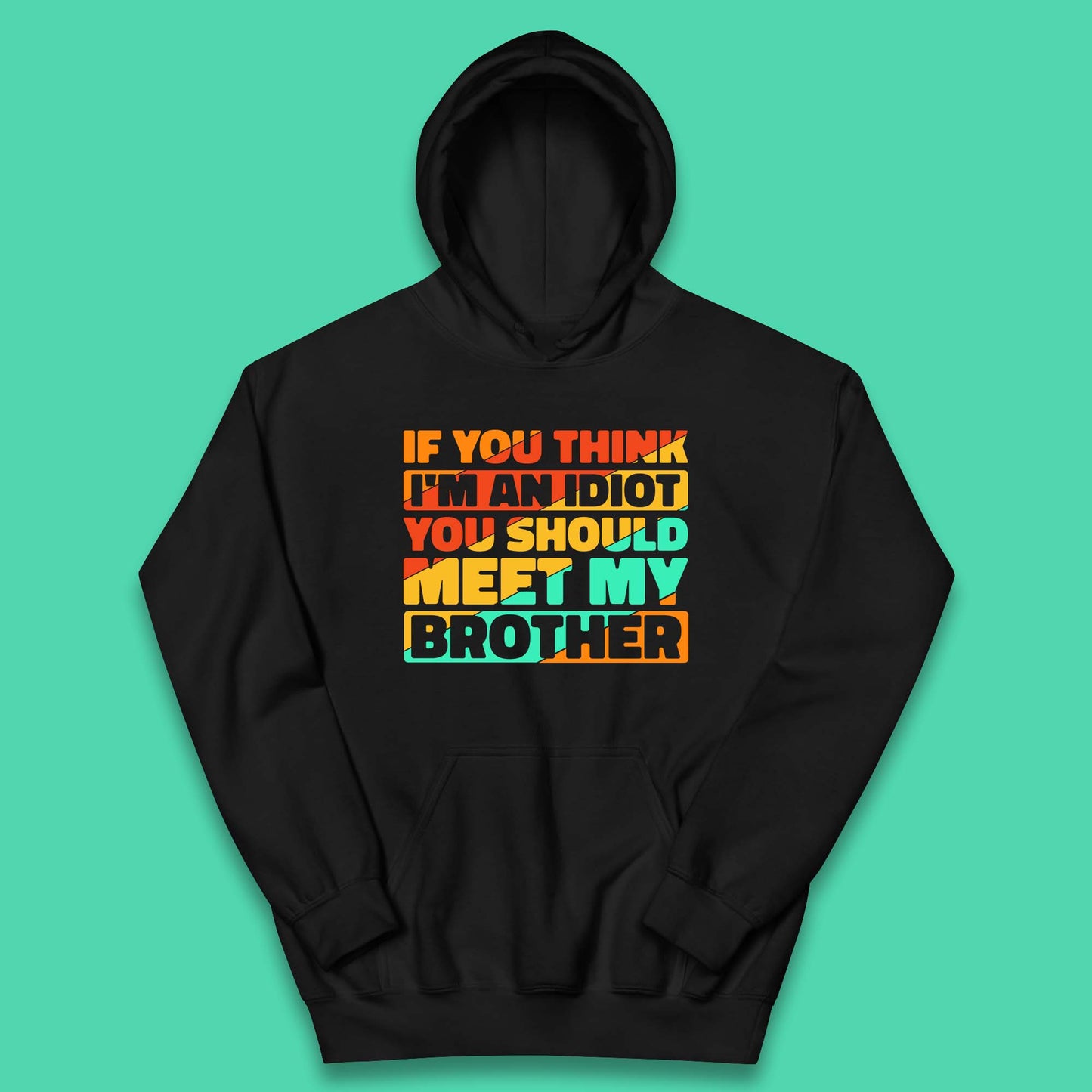 If You Think I'm An Idiot  You Should Meet My Brother Funny Sarcastic Sibling Kids Hoodie