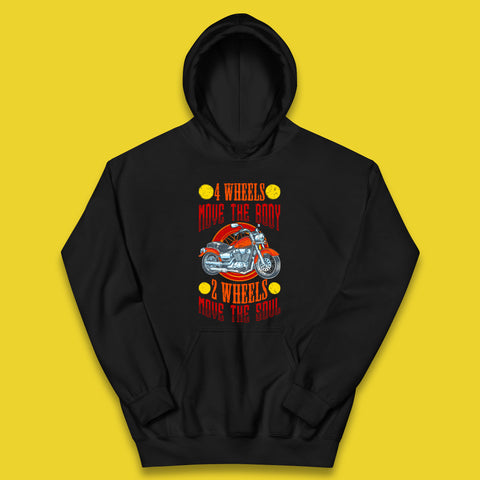 Four Wheels Move the Body Two Wheels Move the Soul Motorcycle Motorcyclist Quotes Kids Hoodie