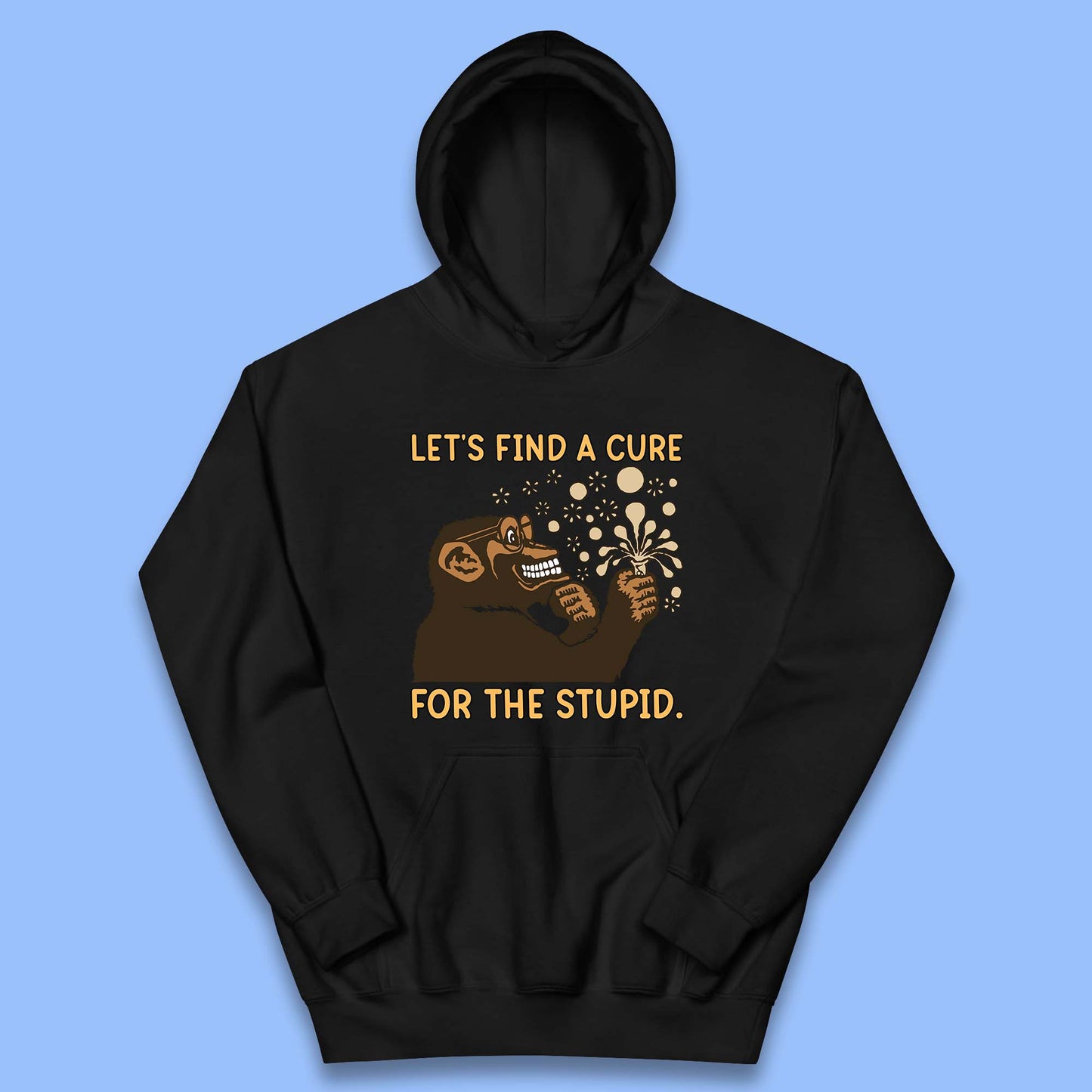 Let's Find A Cure For The Stupid Monkey Discovered Stupid People Funny Sarcastic Science Kids Hoodie