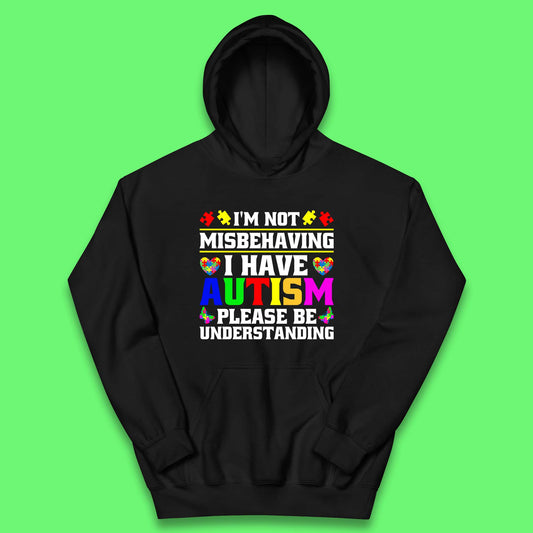 I'm Not Misbehaving I Have Autism Please Be Understanding Autism Awareness Autism Warrior Kids Hoodie