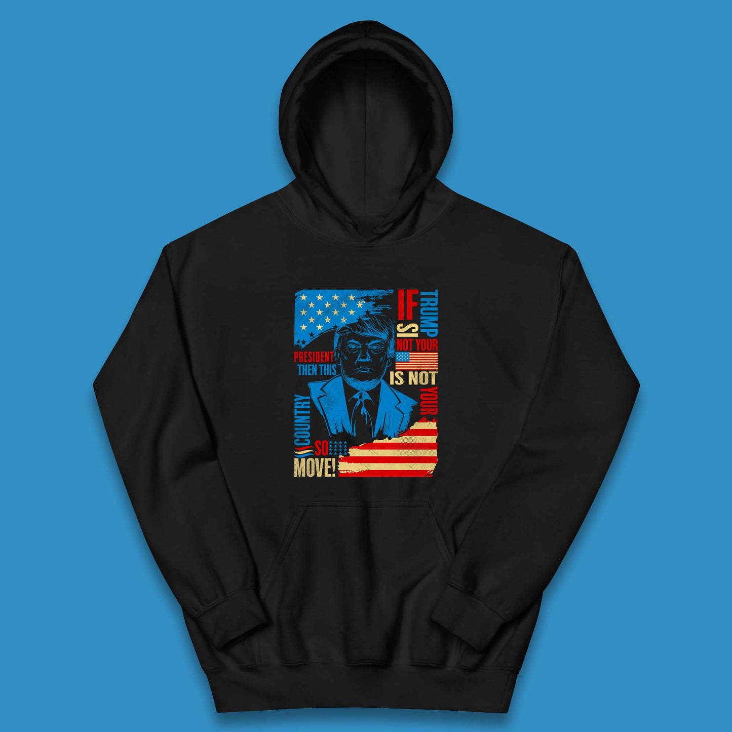 If Trump Is Not Your President Then This Is Not Your Country So Move President Election Republicans Campaign Kids Hoodie