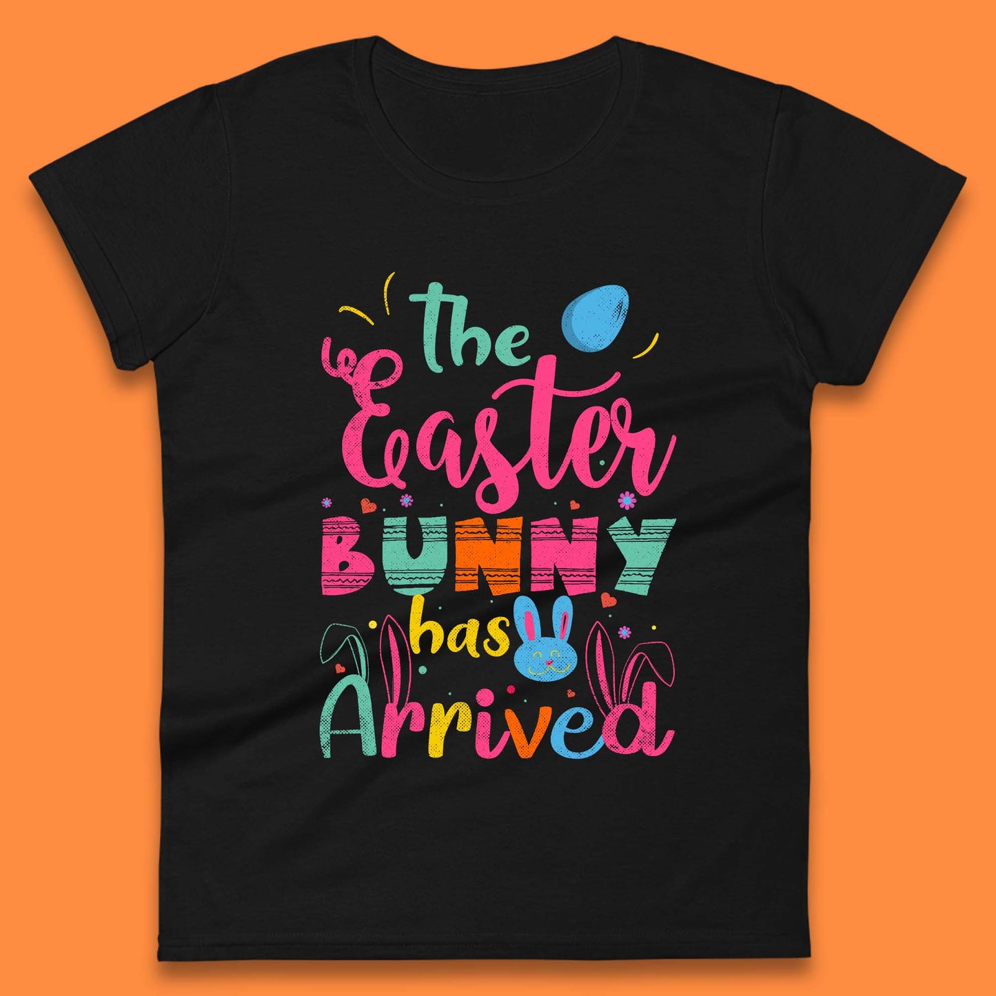 The Easter Bunny Has Arrived Womens T-Shirt