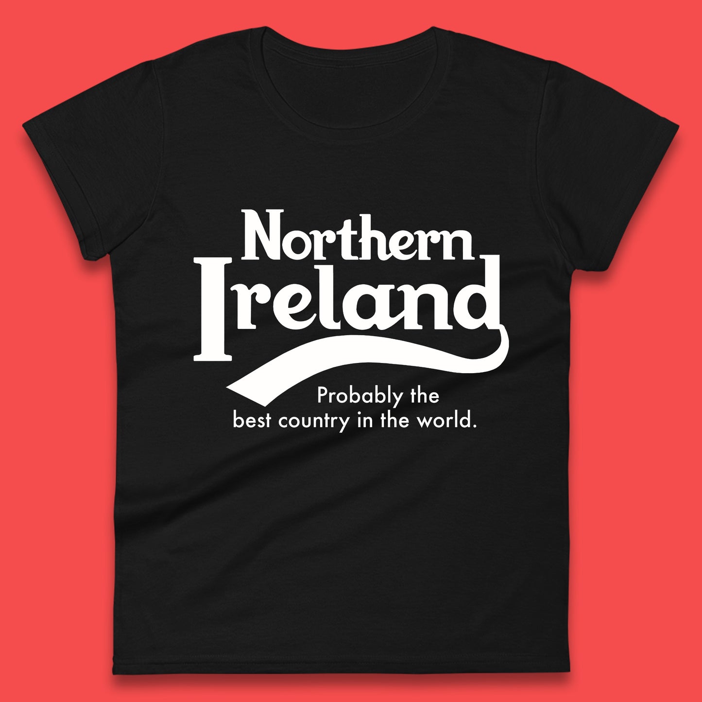 North Ireland Probably The Best Country In The World Uk Constituent Country Northern Ireland Is A Part Of The United Kingdom Womens Tee Top