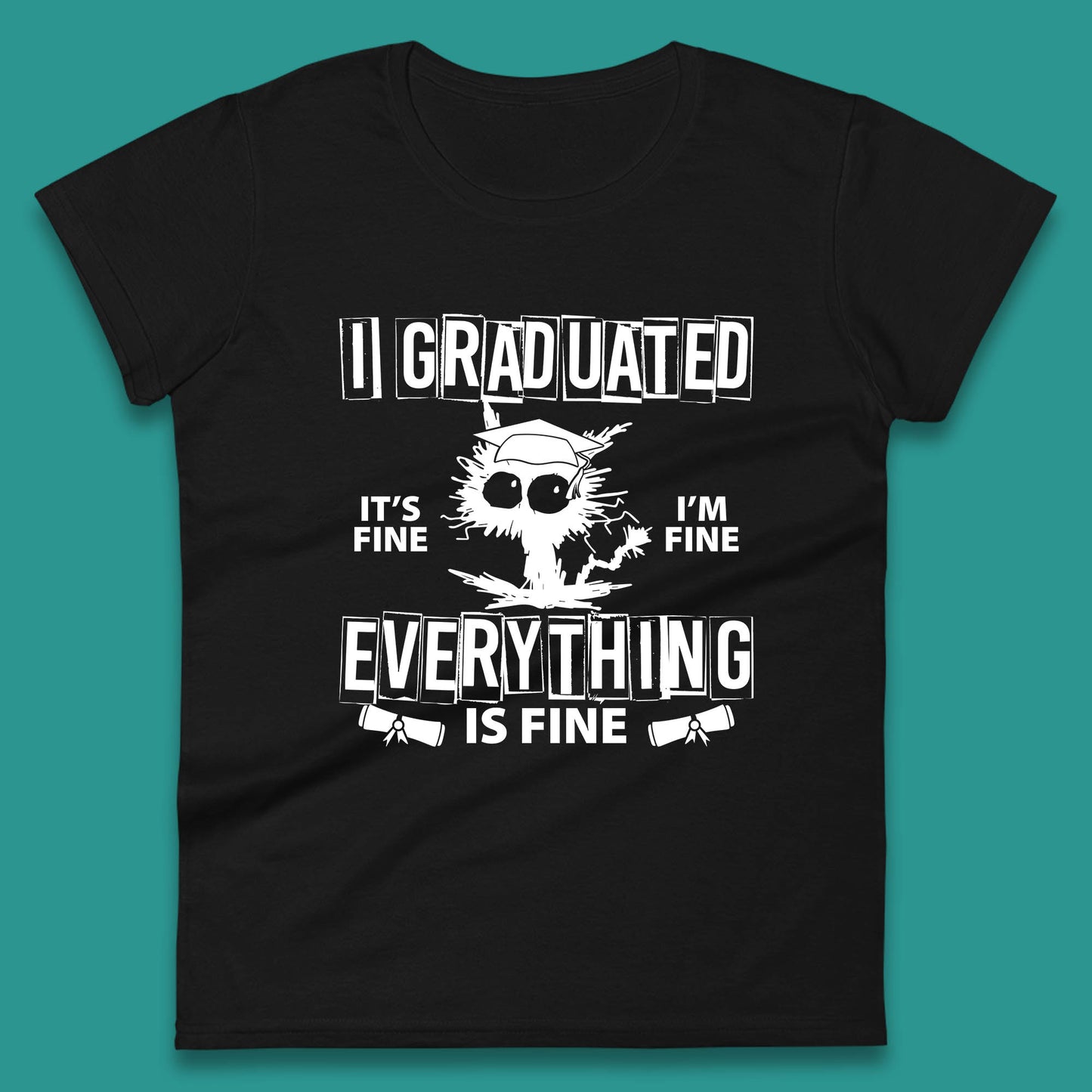 I Graduated It's Fine I'm Fine Everything Is Fine Graduate Class Funny Black Cat Graduation Electrocuted Cat Meme Womens Tee Top