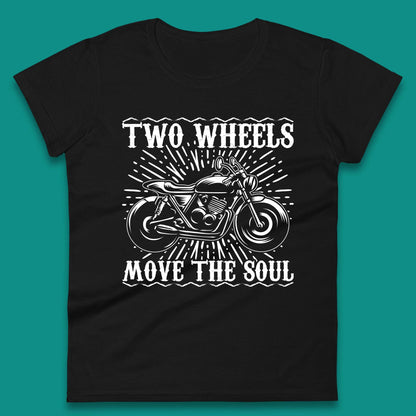 Two Wheels Move The Soul Womens T-Shirt