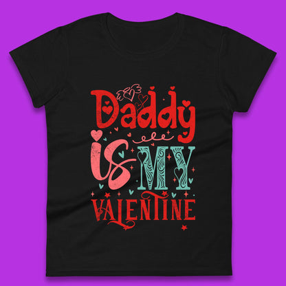 Daddy Is My Valentine Womens T-Shirt