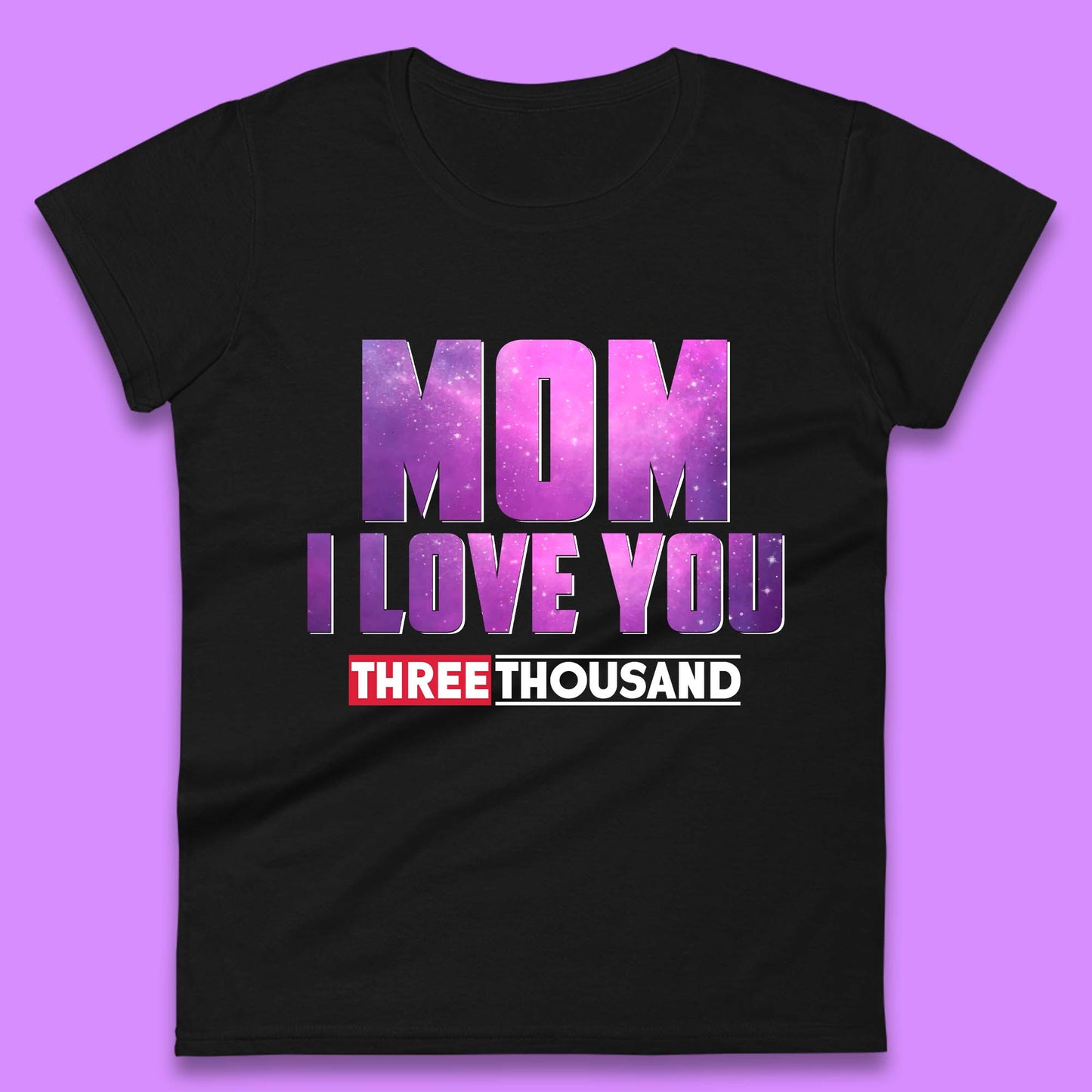 Mom I Love You Three Thousand Womens T-Shirt