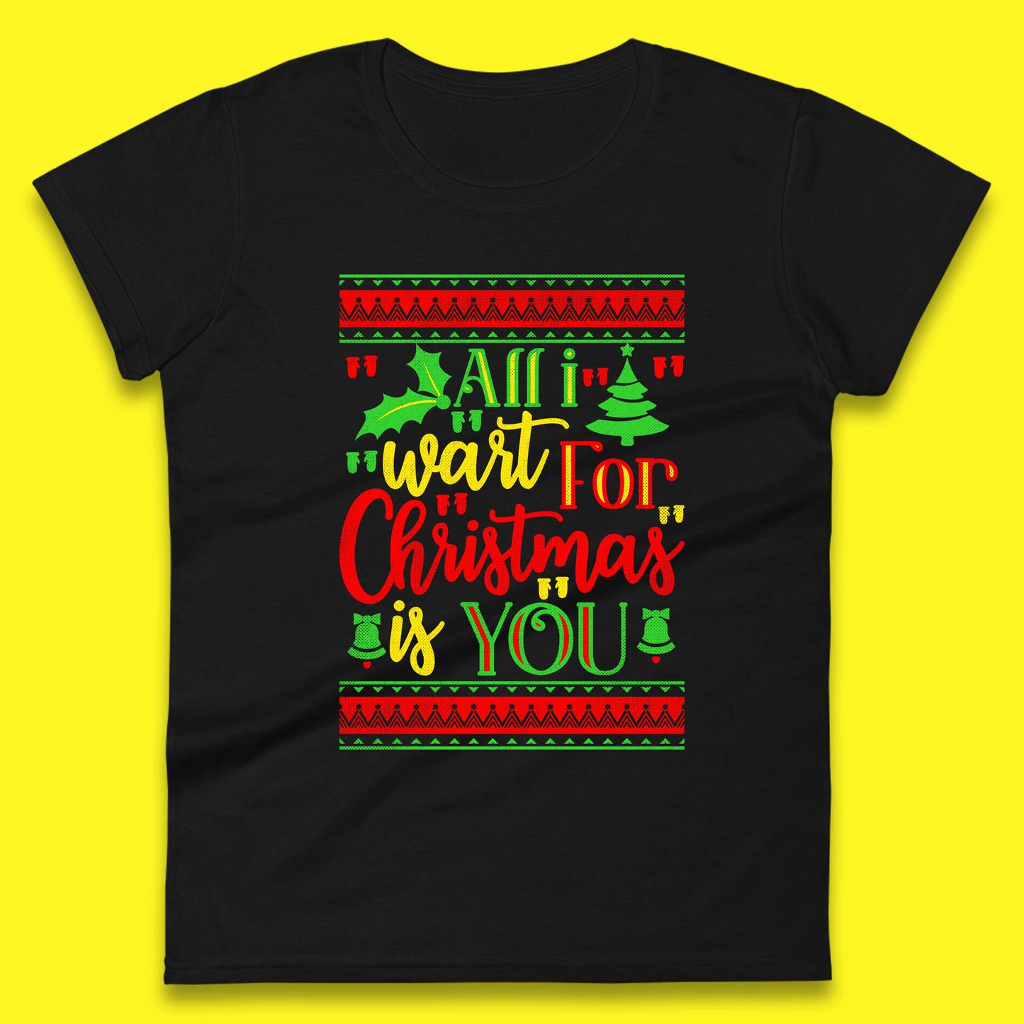 all i want for christmas is you womens t shirt