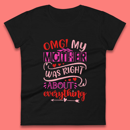 My Mother Was Right Womens T-Shirt