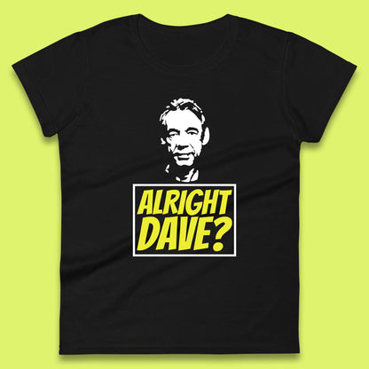 Alright Dave? Only Fools And Horses Funny Cool Tv Film Uk Funny Joke Retro British Comedy Gift Womens Tee Top