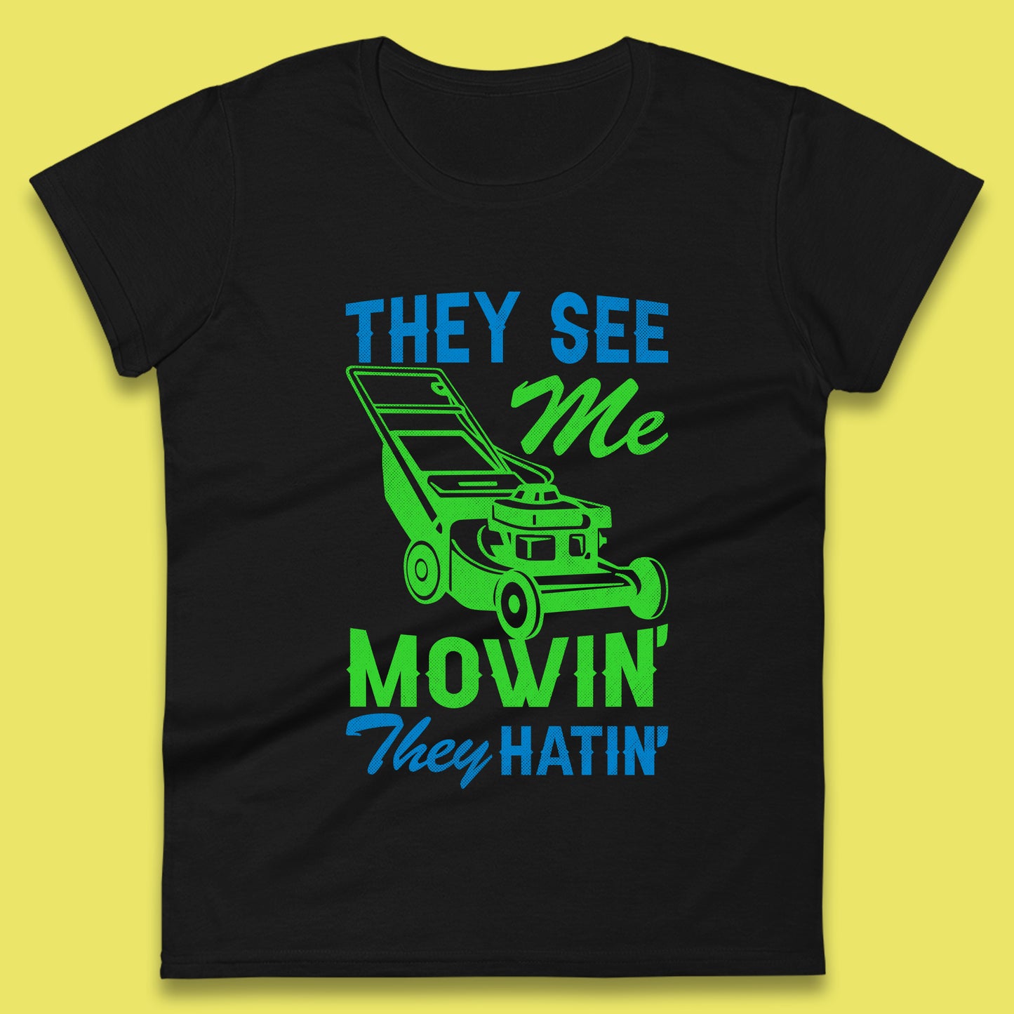 They See Me Mowin They Hatin Womens T-Shirt