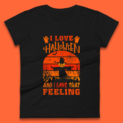 I Love Halloween And I Love That Feeling Horror Spooky Sacrecrow Womens Tee Top