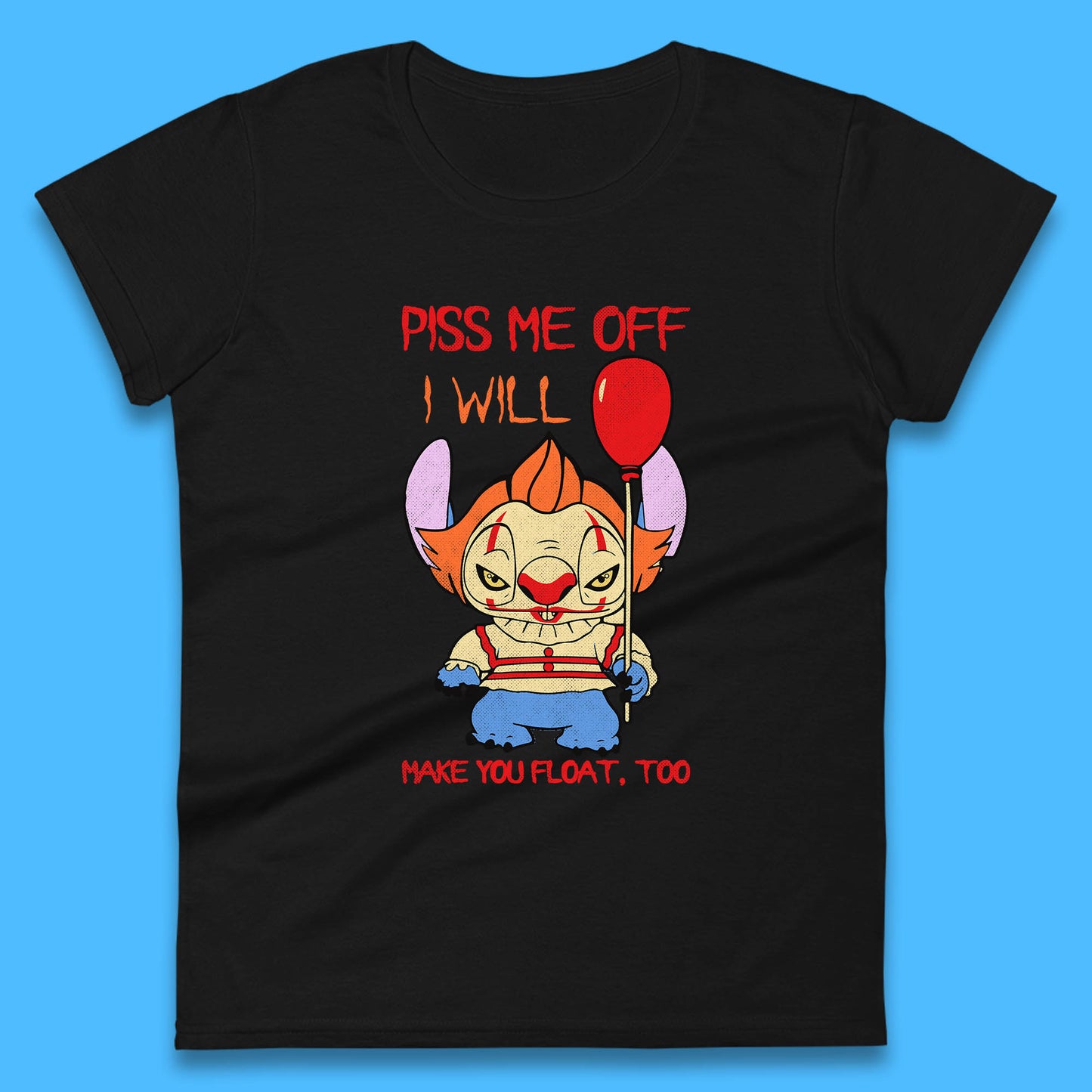 Piss Me Off I Will Make You Float, Too Halloween IT Pennywise Clown & Disney Stitch Movie Mashup Parody Womens Tee Top