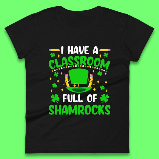 I Have A Classroom Full Of Shamrocks Womens T-Shirt