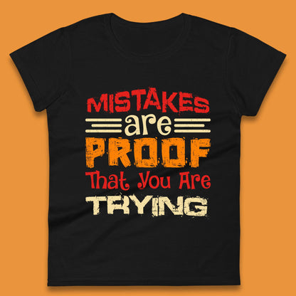 Mistakes Are Proof That You Are Trying Womens T-Shirt