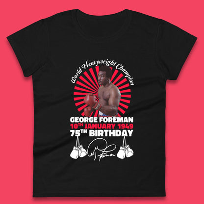 George Foreman 75th Birthday Womens T-Shirt