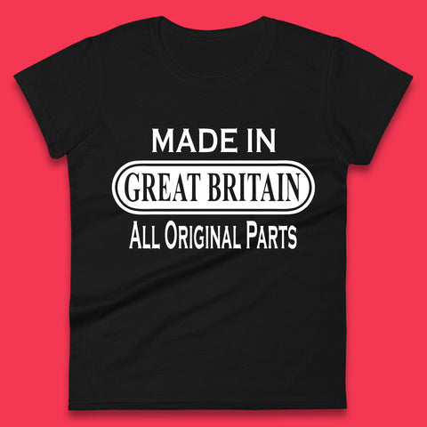 Made In Great Britain All Original Parts Vintage Retro Birthday British Born United Kingdom Country In Europe Womens Tee Top