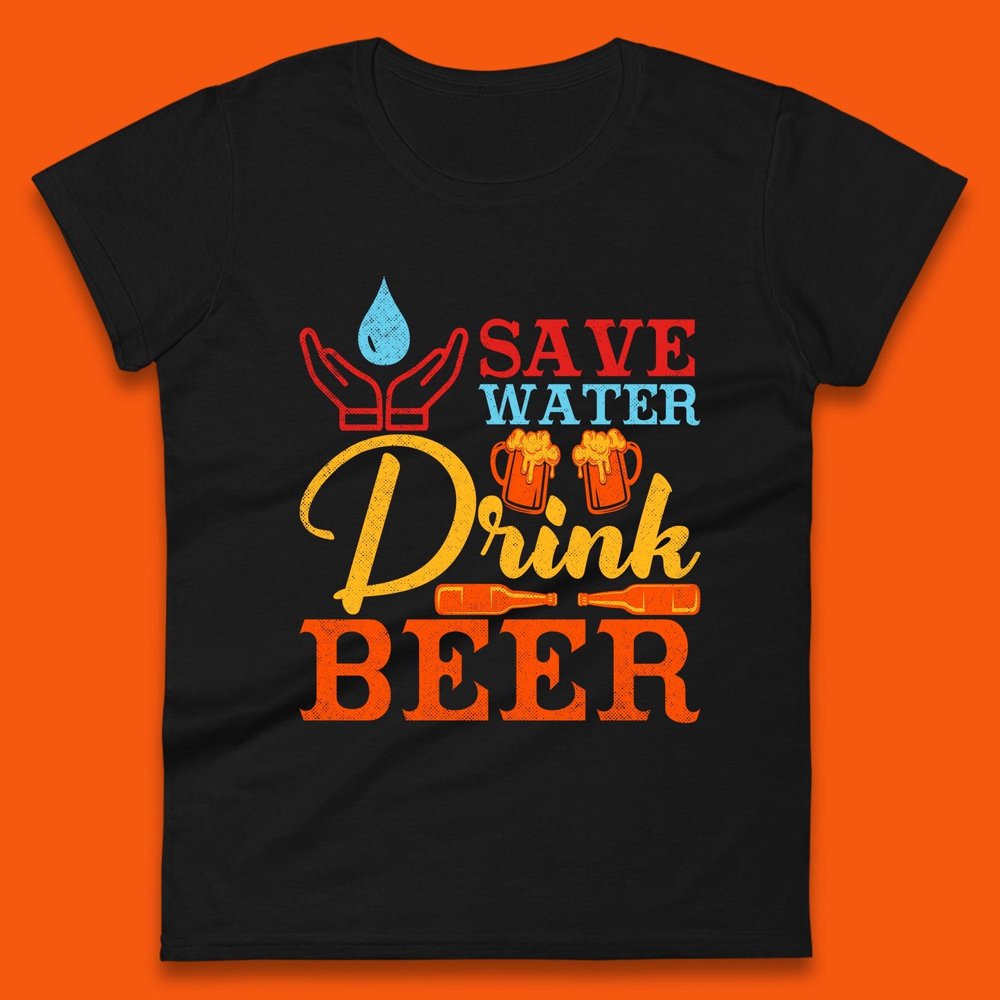 Save Water Drink Beer Day Drinking Beer Lover Beer Quote Funny Alcoholism Womens Tee Top