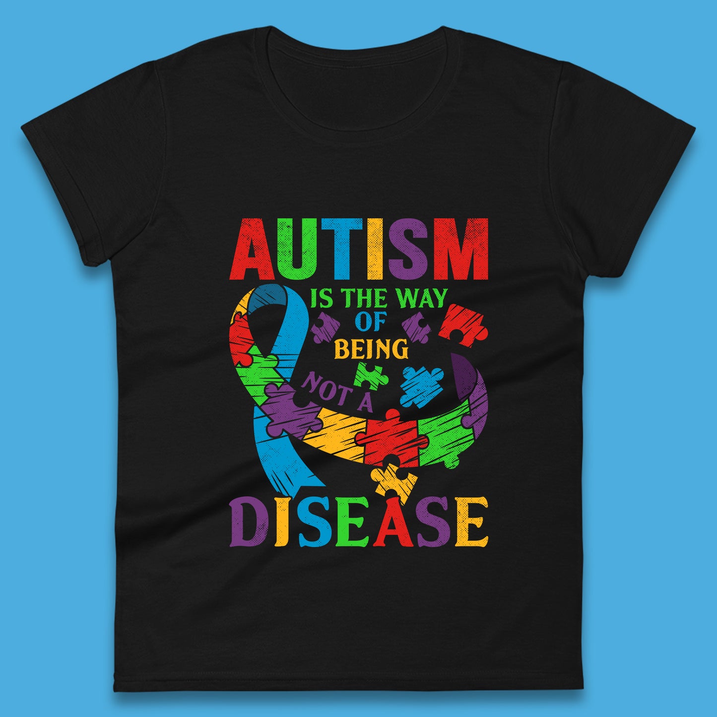 Autism Is The Way Of Being Not A Disease Womens T-Shirt