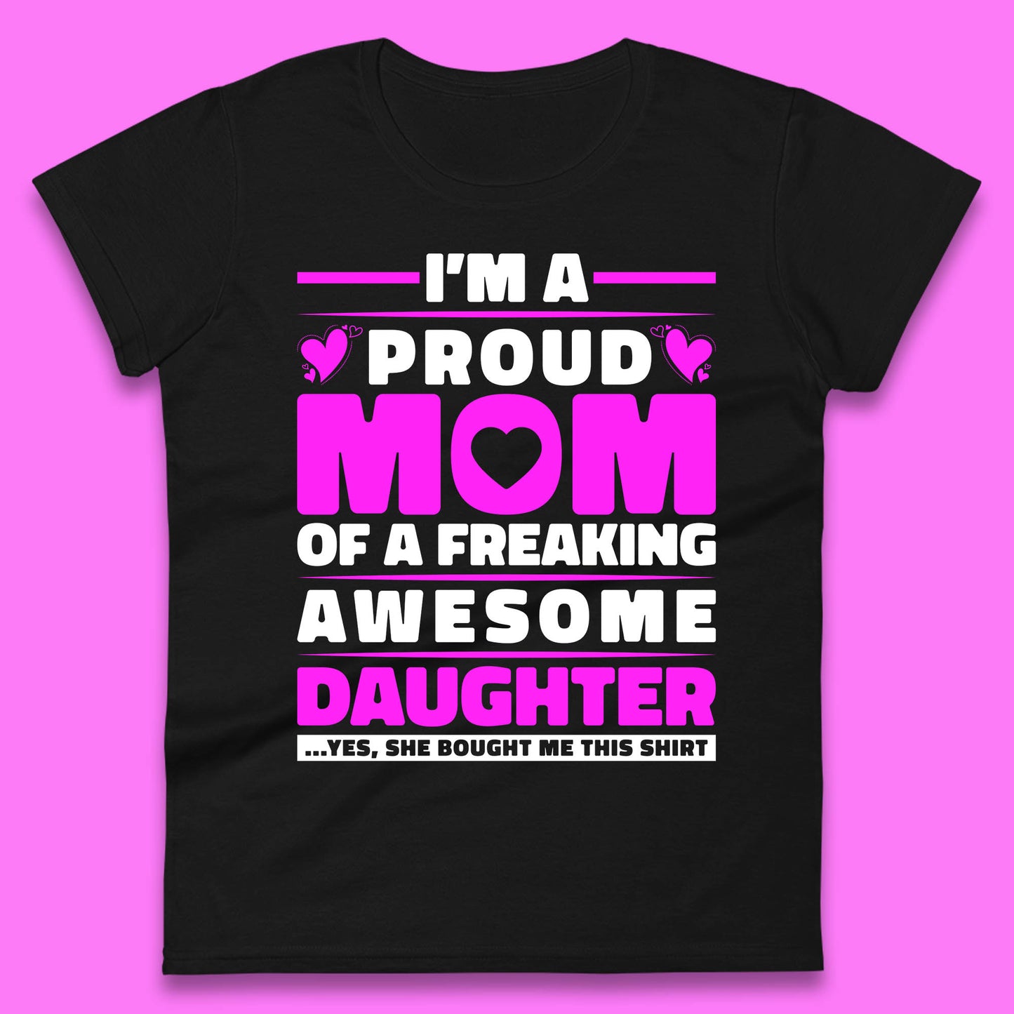 I'm A Proud Mom Of A Freaking Awesome Daughter Funny Womens Tee Top