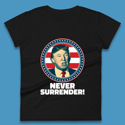 Never Surrender Donald Trump 2024 Take America Back Trump Not Guilty Campaign Political Womens Tee Top