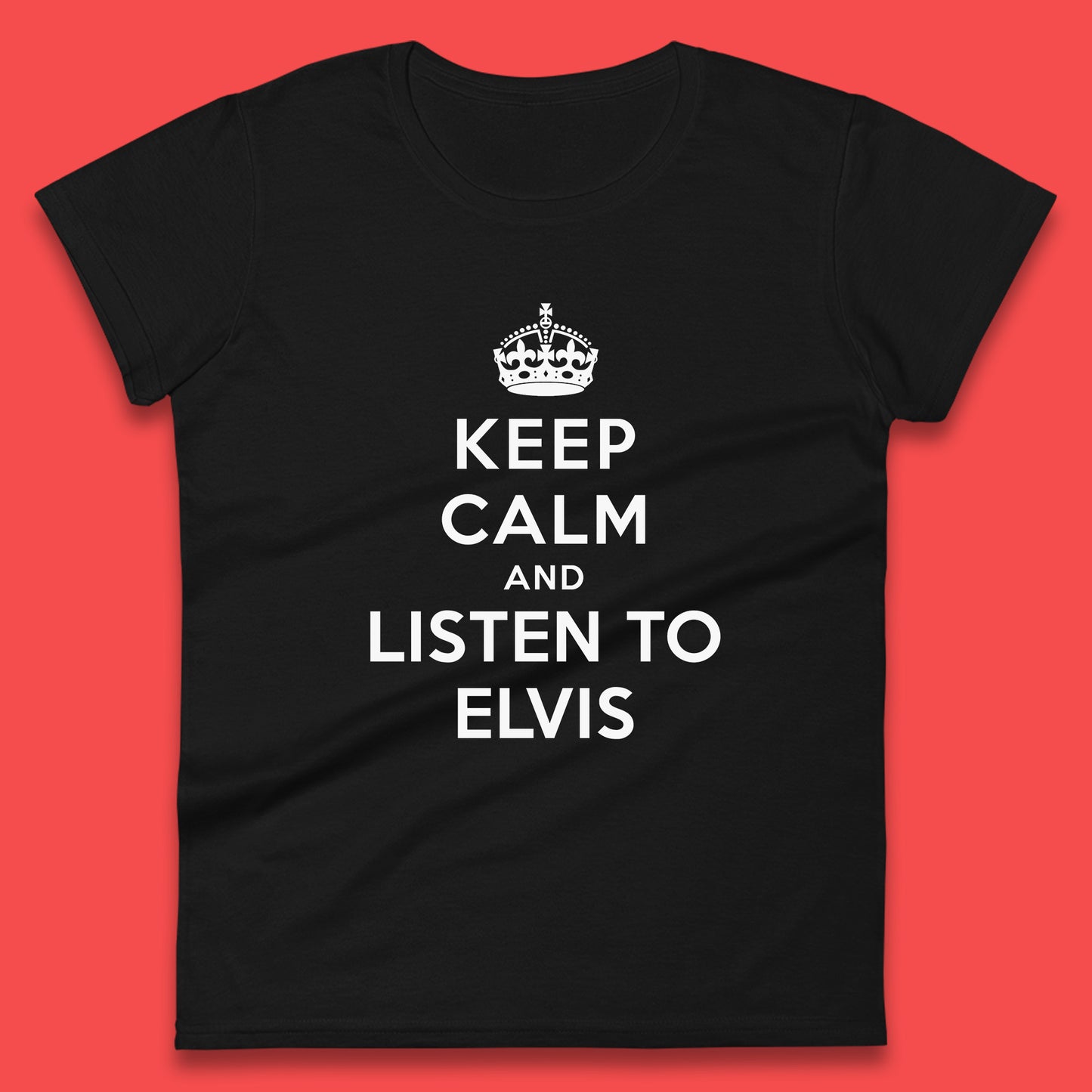 Keep Calm And Listen To Elvis American Singer Elvis Presley King Of Rock Womens Tee Top