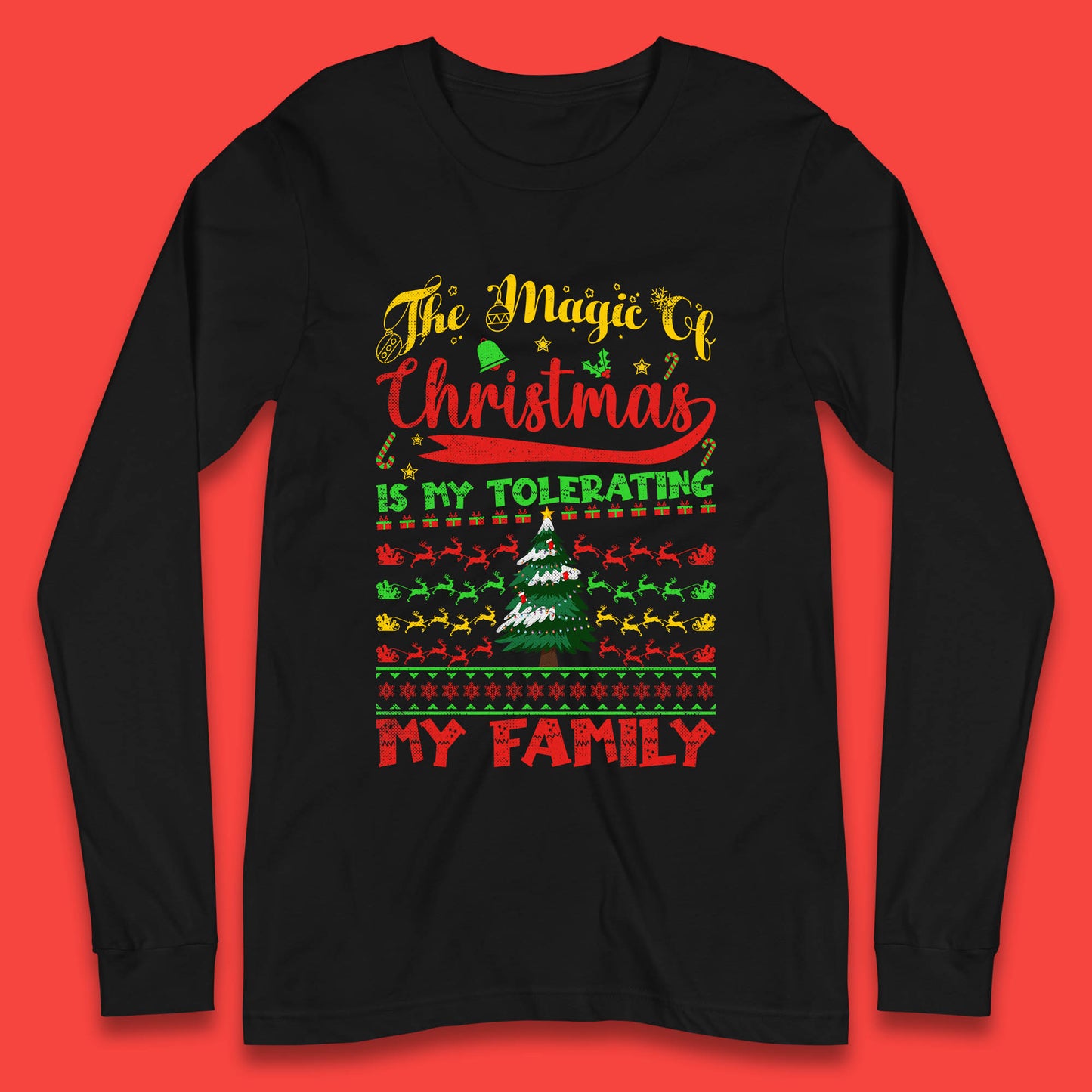 The Magic Of Christmas Is My Tolerating My Family funny Xmas Quote Long Sleeve T Shirt