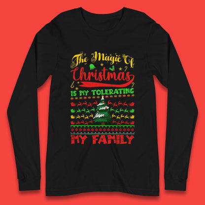 The Magic Of Christmas Is My Tolerating My Family funny Xmas Quote Long Sleeve T Shirt