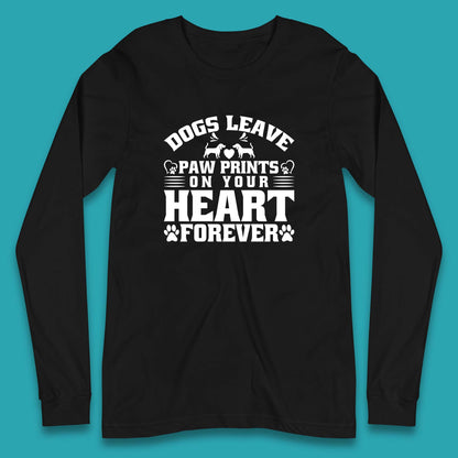 Dogs Leave Paw Print On Your Heart Forever Dog Paw Lovers Long Sleeve T Shirt