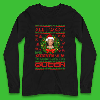 All I Want For Christmas Is To Bring The Back Queen  Long Sleeve T-Shirt