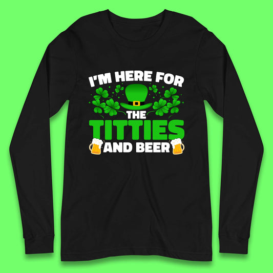 I'm Here For The Titties And Beer Long Sleeve T-Shirt