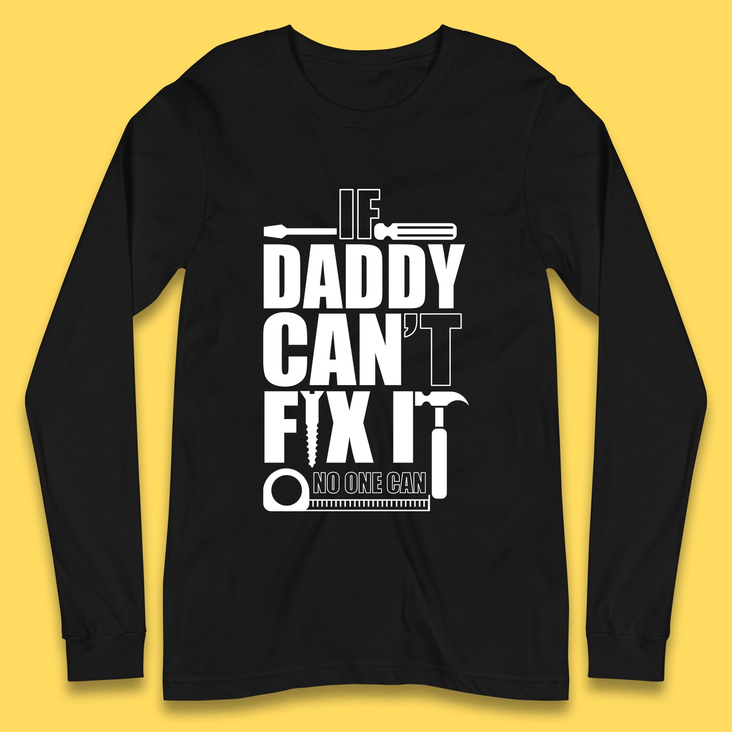 If Daddy Can't Fix It No One Can Dad Daddy Fathers Day Funny Saying Dad Quote Long Sleeve T Shirt