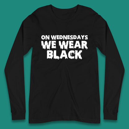 On Wednesday We Wear Black Halloween Wednesday Addams Horror Movie Trending Tv Series Long Sleeve T Shirt