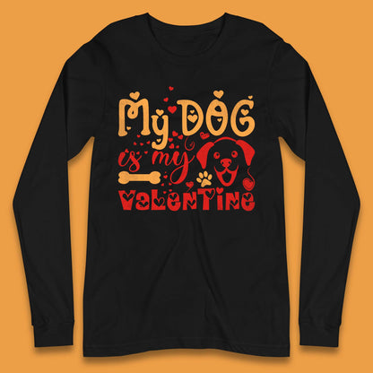 My Dog Is My Valentine Long Sleeve T-Shirt