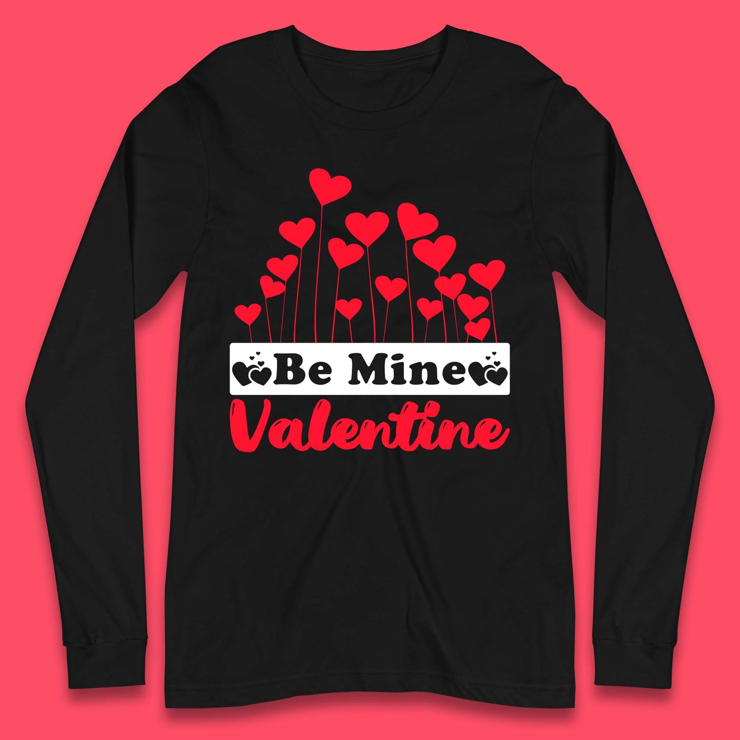 Be Mine Valentine Long Sleeve T-Shirt