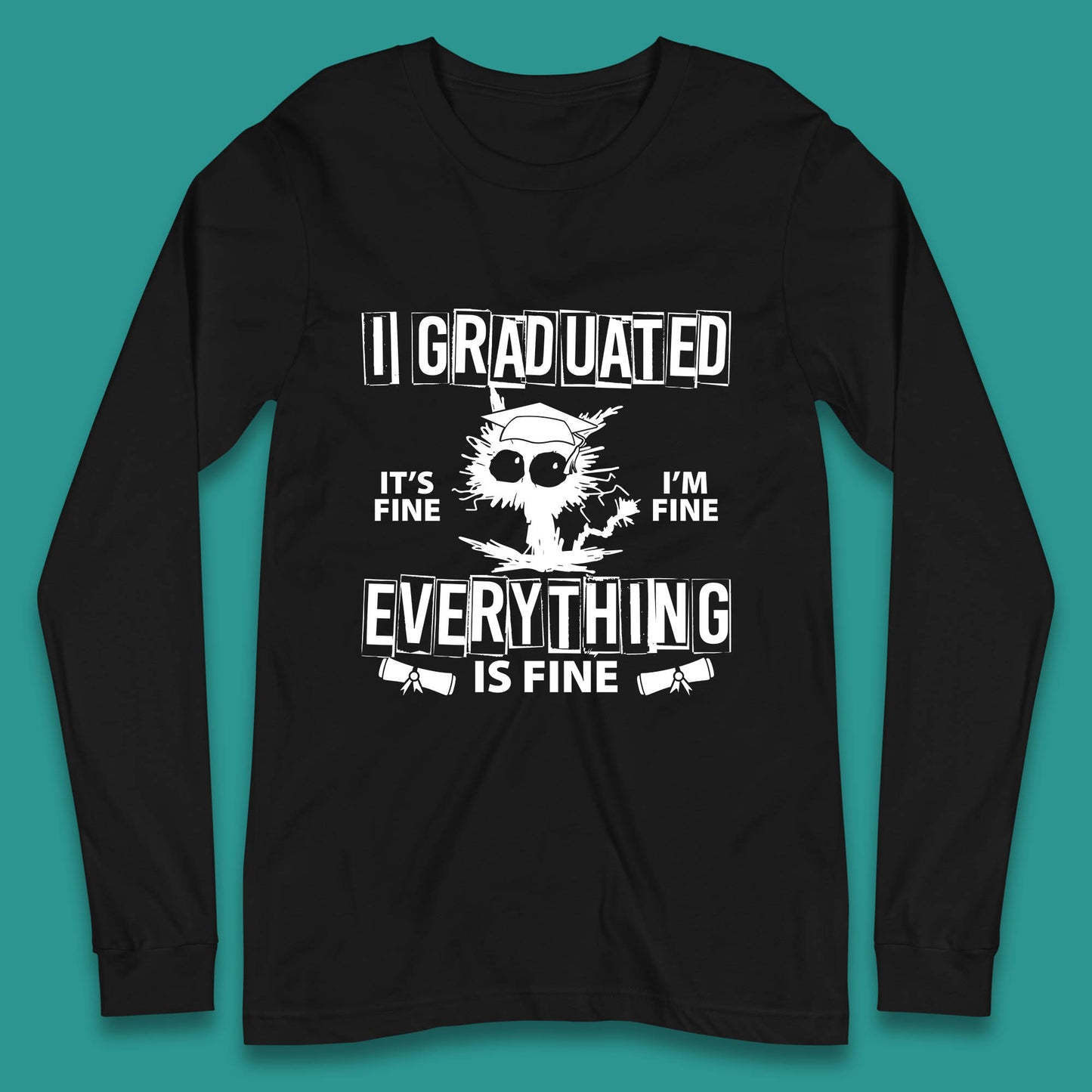 I Graduated It's Fine I'm Fine Everything Is Fine Graduate Class Funny Black Cat Graduation Electrocuted Cat Meme Long Sleeve T Shirt