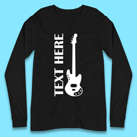 Personalised Guitarist Your Text Here Guitar Player Musician Music Lover Long Sleeve T Shirt