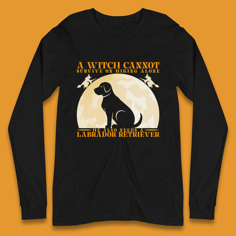 A Witch Cannot Survive On Hiking Alone He Also Needs A Labrador Retriever Halloween Vintage Witch Dog Long Sleeve T Shirt