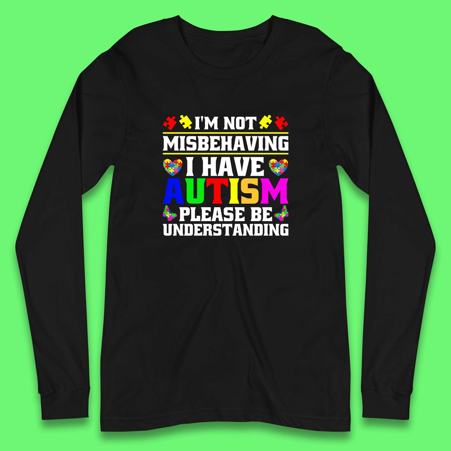 I'm Not Misbehaving I Have Autism Please Be Understanding Autism Awareness Autism Warrior Long Sleeve T Shirt