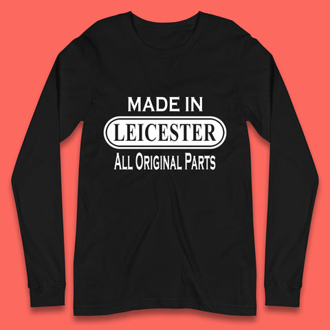 Made In Leicester All Original Parts Vintage Retro Birthday City in East Midlands, England Gift Long Sleeve T Shirt