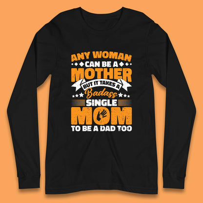 Badass Single Mom Long Sleeve T-Shirt