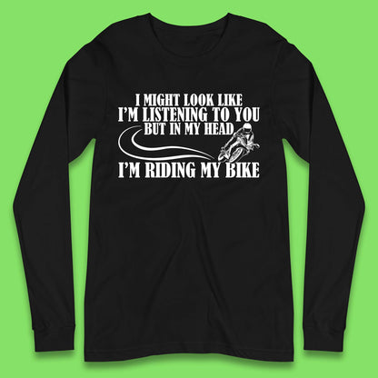 In My Head I'm Riding My Bike Long Sleeve T-Shirt