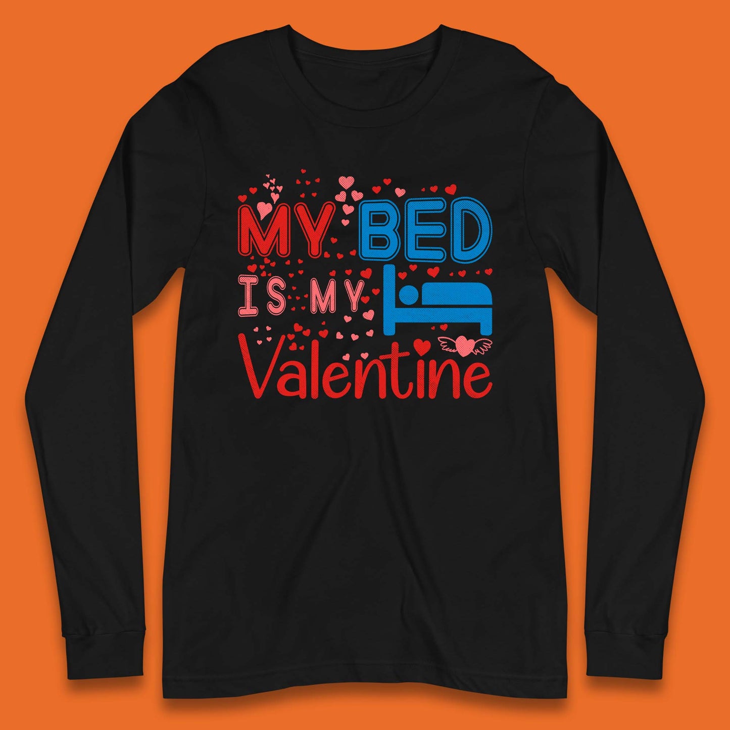 My Bed Is My Valentine Long Sleeve T-Shirt