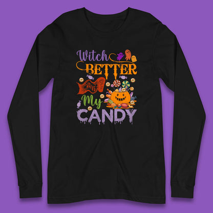 Witch Better Have My Candy Halloween Trick Or Treat Long Sleeve T Shirt