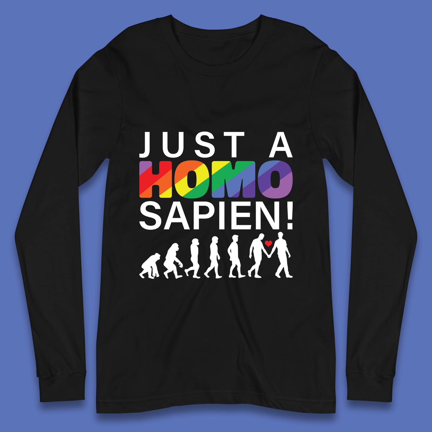 Just A Homo Sapien To Homo Erectus Evolution To Homo LGBTQ Funny Gay Pride Long Sleeve T Shirt