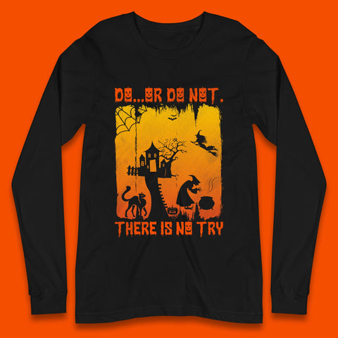 Do Or Do Not There Is No Try Halloween Tree House Flying Witch Scary Spooky Black Cat Long Sleeve T Shirt