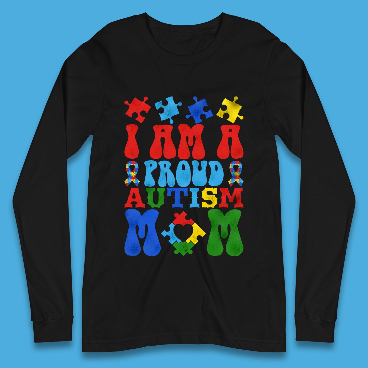 I Am A Proud Autism Mom Long Sleeve T-Shirt