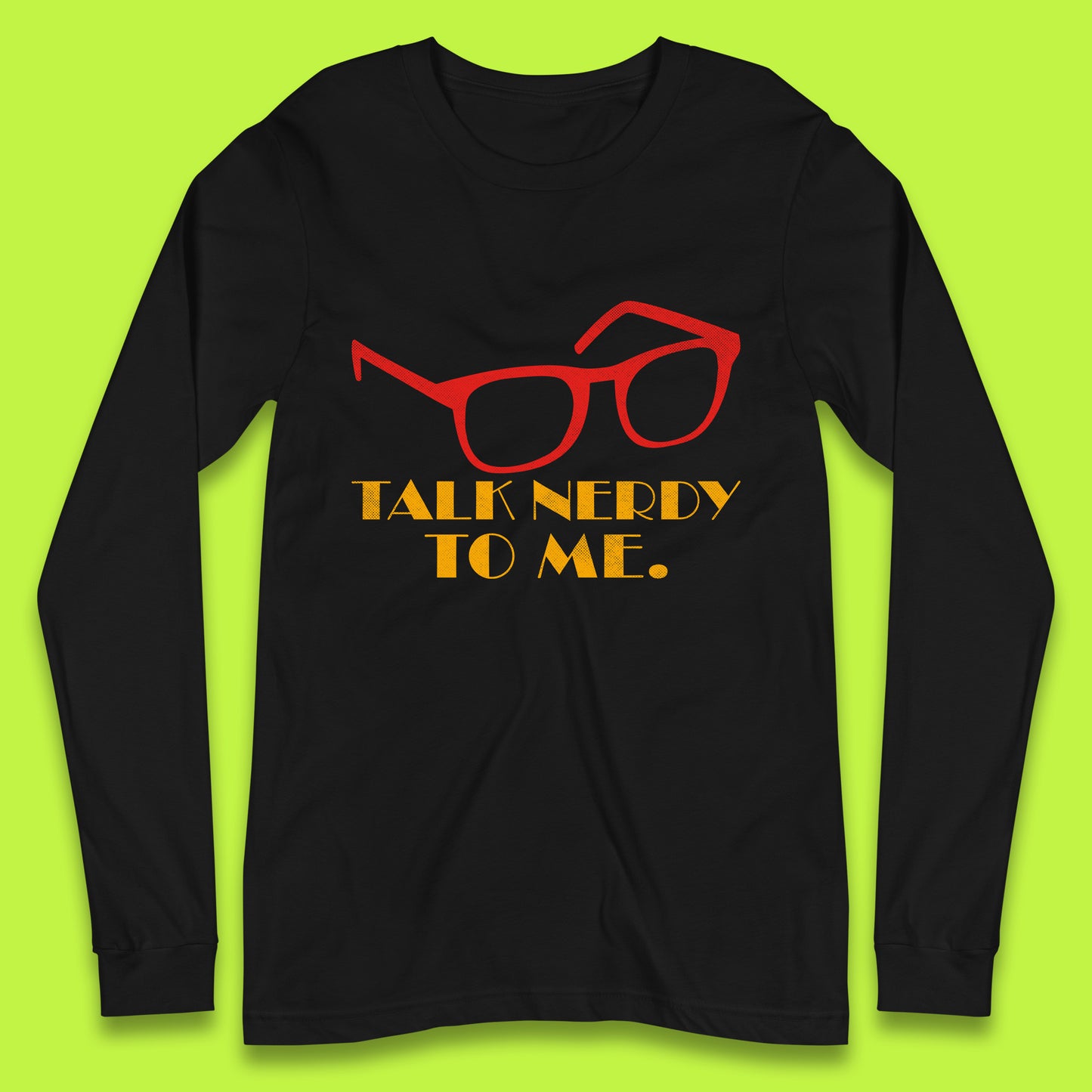 Talk Nerdy To Me Funny Geeky Nerd Glasses Coder Developer Programmer Book Lover Long Sleeve T Shirt